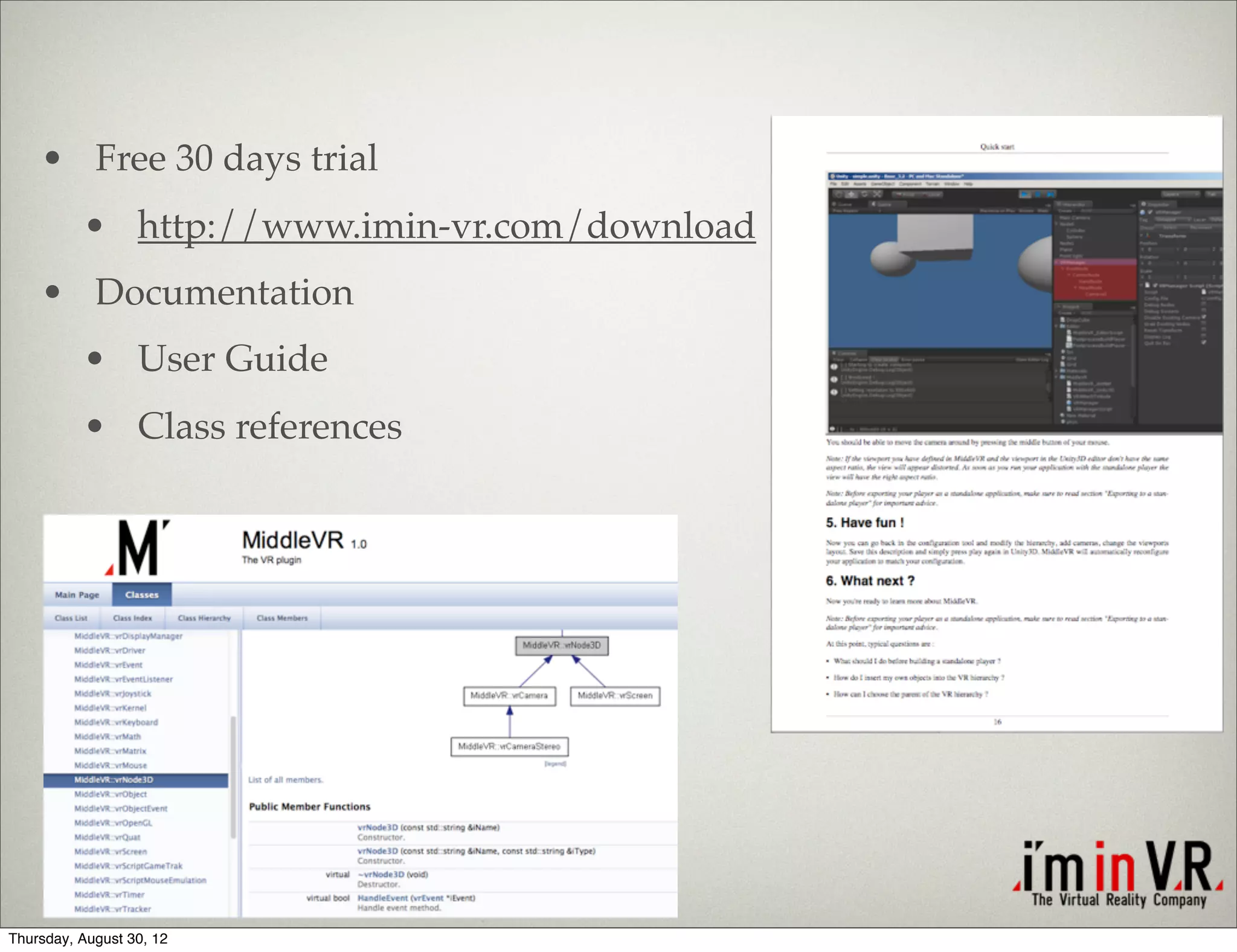 • Free 30 days trial
          • http://www.imin-vr.com/download
    • Documentation
          • User Guide
          • Class references




Thursday, August 30, 12
 