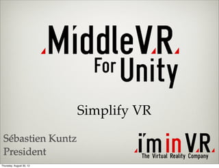 Simplify VR
 Sébastien Kuntz
 President
Thursday, August 30, 12
 