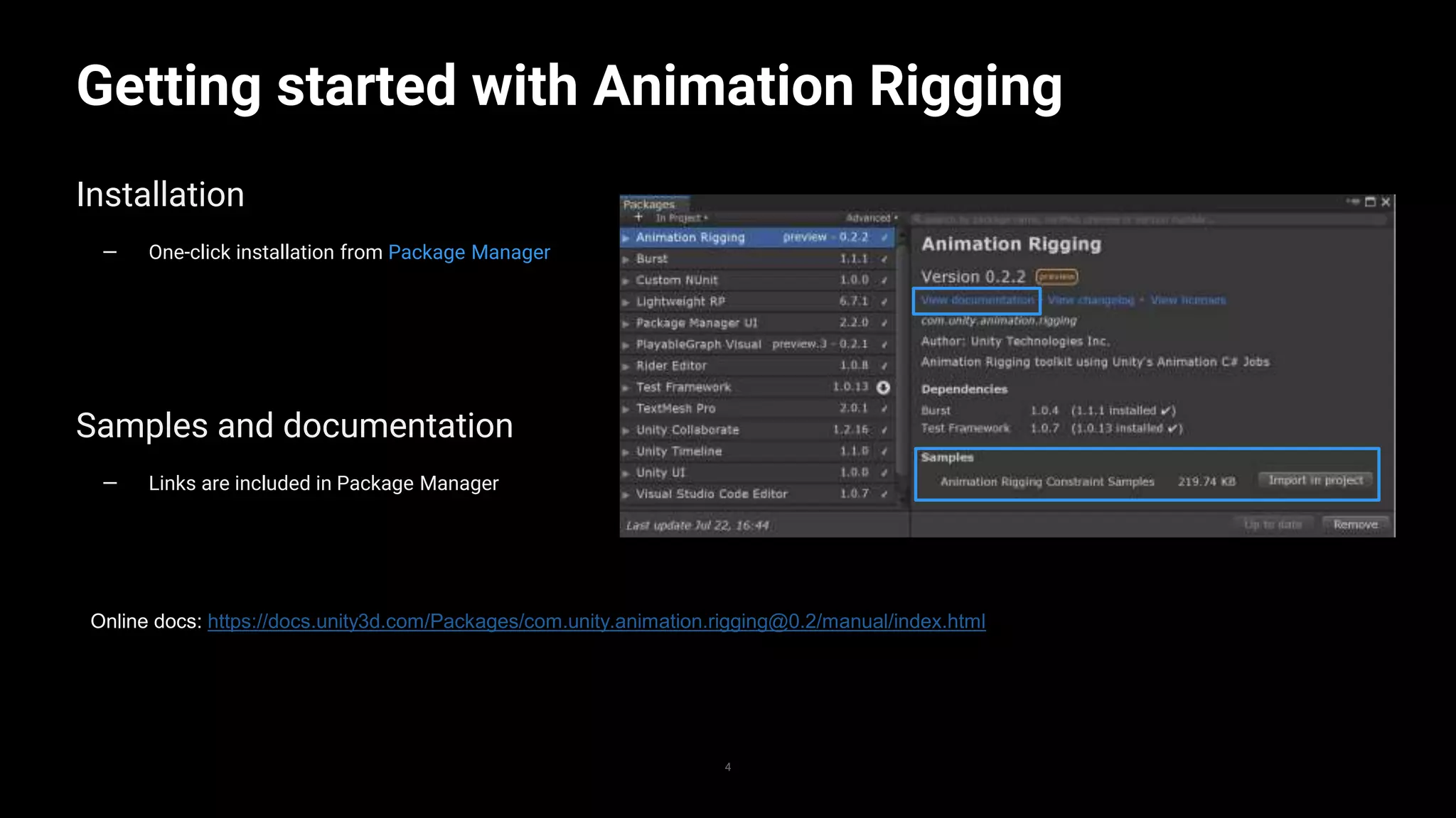 4
Getting started with Animation Rigging
4
Installation
— One-click installation from Package Manager
Online docs: https://docs.unity3d.com/Packages/com.unity.animation.rigging@0.2/manual/index.html
Samples and documentation
— Links are included in Package Manager
 
