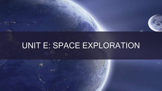 UNIT E: SPACE EXPLORATION
 