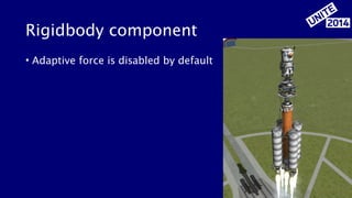 Rigidbody component 
• Adaptive force is disabled by default 
8 
 