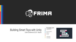 Building Smart Toys with Unity
Unite Conference 2015 - Boston
frimalab.com
 