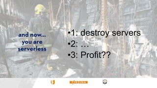 •1: destroy servers
•2: …
•3: Profit??
 