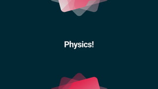 Physics!
 