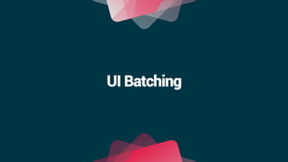 UI Batching
 