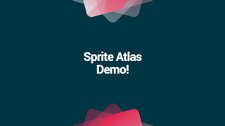 Sprite Atlas
Demo!
 