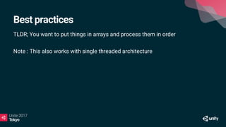 Best practices
TLDR; You want to put things in arrays and process them in order
Note : This also works with single threaded architecture
 