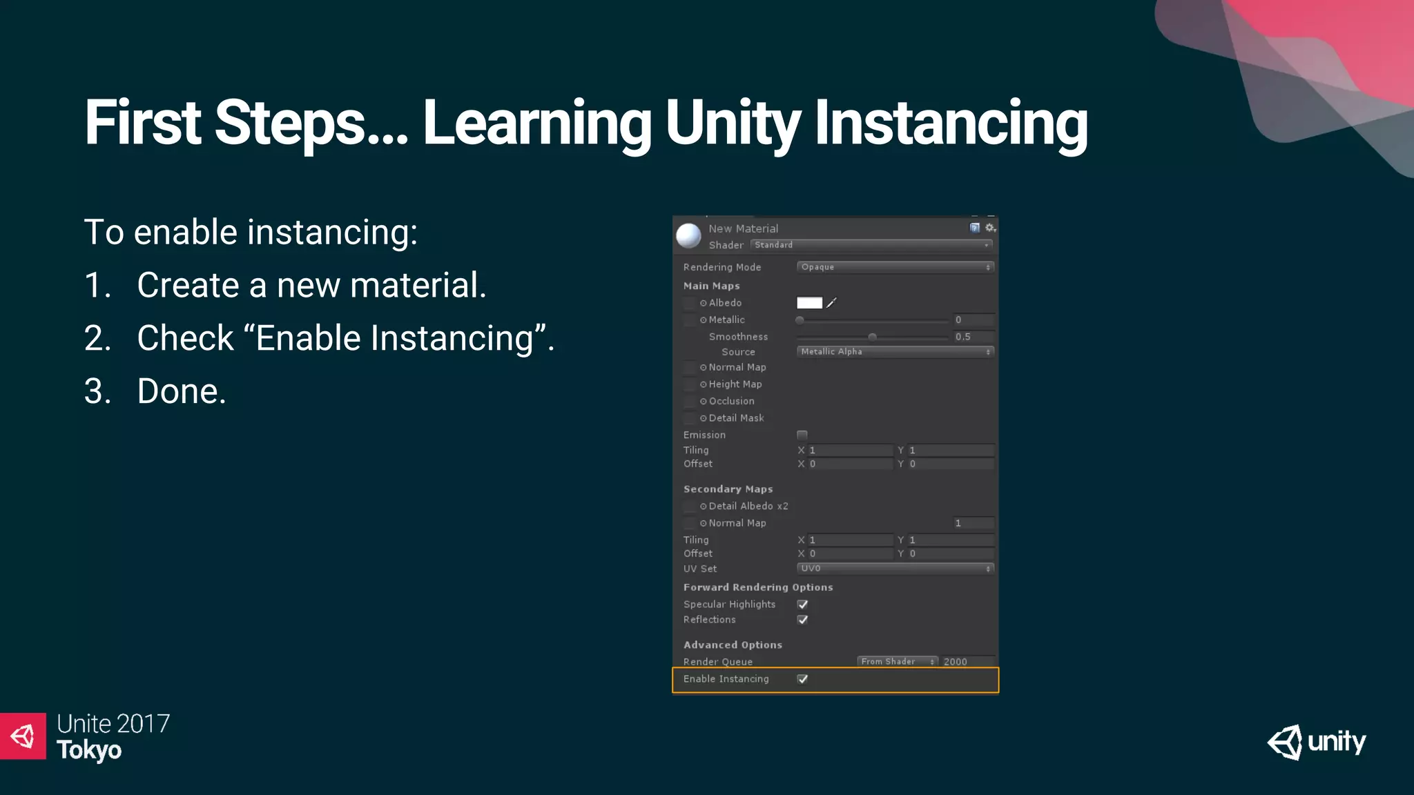 First Steps… Learning Unity Instancing
To enable instancing:
1. Create a new material.
2. Check “Enable Instancing”.
3. Done.
 