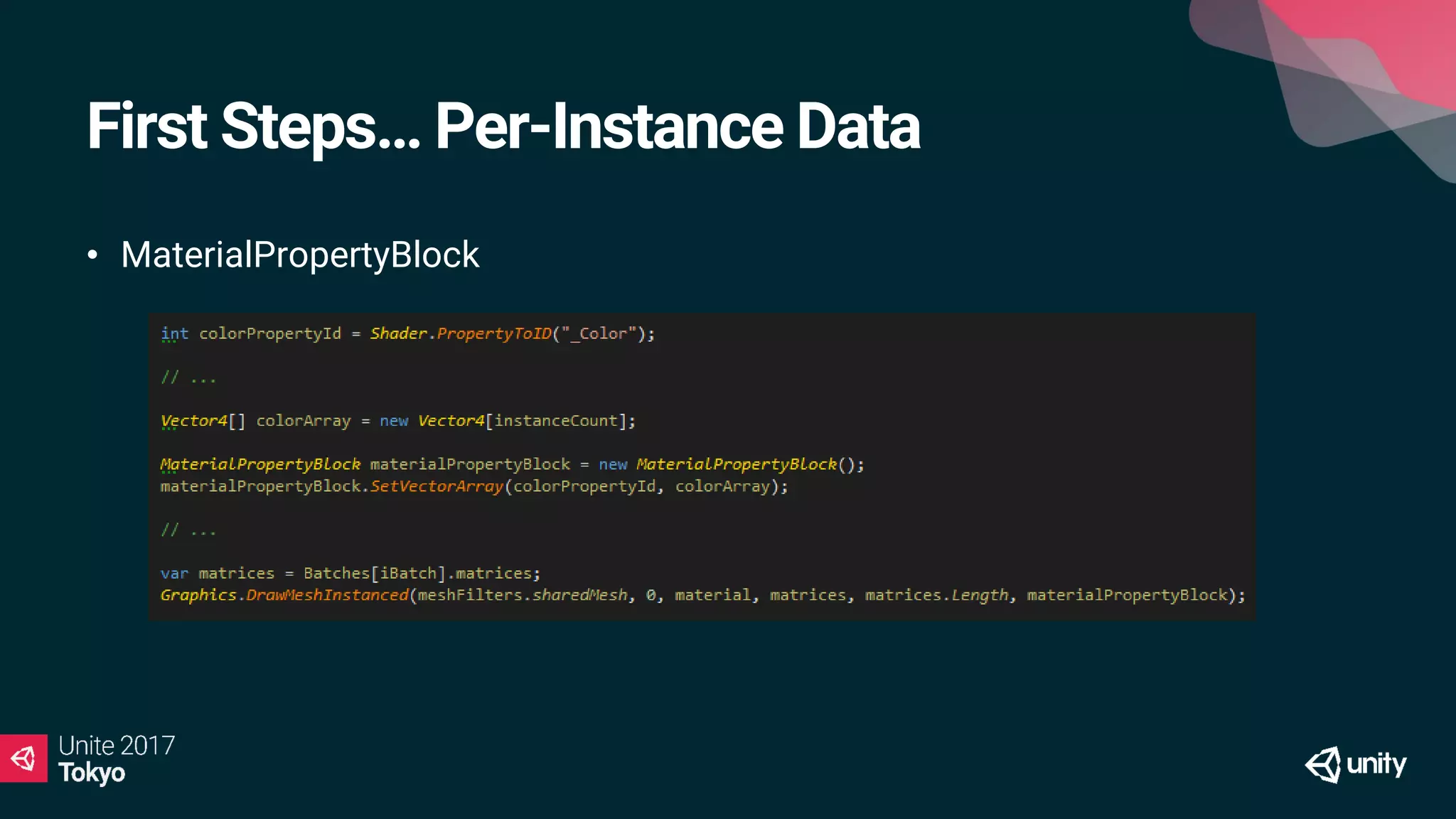 First Steps… Per-Instance Data
• MaterialPropertyBlock
 