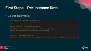 First Steps… Per-Instance Data
• MaterialPropertyBlock
 