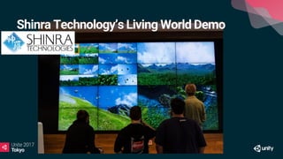 Shinra Technology’s Living World Demo
 