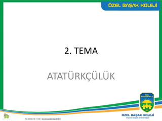 2. TEMA
ATATÜRKÇÜLÜK
 