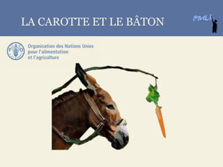 THE CARROT AND THE STICKLA CAROTTE ET LE BÂTON
 