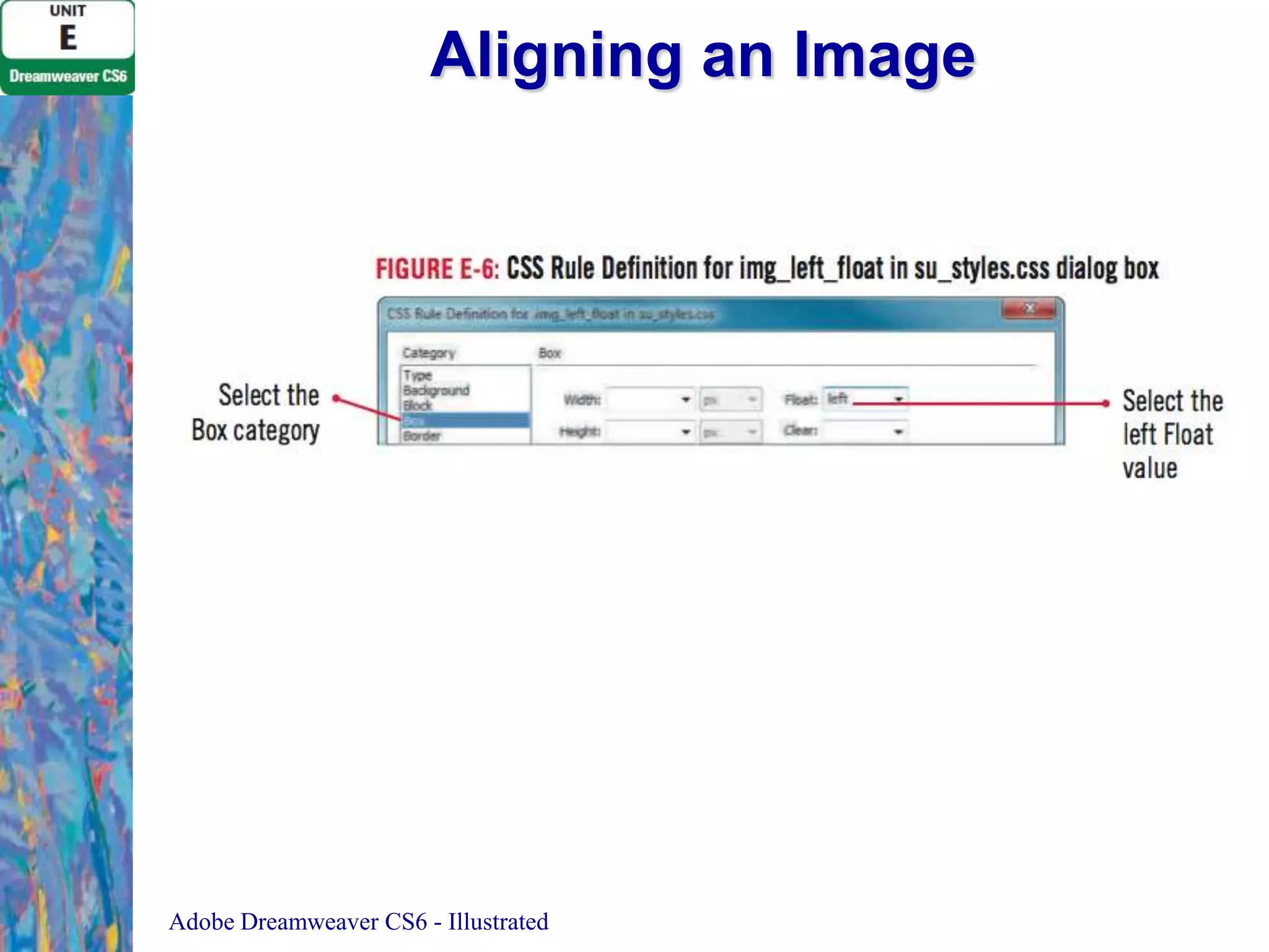 Aligning an Image

Adobe Dreamweaver CS6 - Illustrated

 