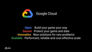 Open Build your game your way
Secure Protect your game and data
Innovative New solutions for new problems
Scalable Perform...