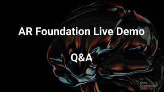 AR Foundation Live Demo
Q&A
 