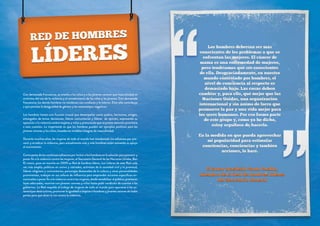 Con demasiada frecuencia, se enseña a los niños y a los jóvenes varones que masculinidad es
sinónimo del uso de la violencia y el sometimiento de las niñas y las jóvenes. Con demasiada
frecuencia, los demás hombres no condenan esa conducta y la toleran. Esto sólo contribuye
a que persista la desigualdad de género y los estereotipos negativos.
Los hombres tienen una función crucial que desempeñar como padres, hermanos, amigos,
encargados de tomar decisiones, líderes comunitarios y líderes de opinión, expresando su
oposición a la violencia contra mujeres y niñas y procurando que se preste atención prioritaria
a esta cuestión. Lo importante es que los hombres pueden ser ejemplos positivos para los
jóvenes varones y los niños, basados en modelos íntegros de masculinidad.
Durante muchos años, las mujeres de todo el mundo han encabezado los esfuerzos por prevenir y erradicar la violencia, pero actualmente más y más hombres están sumando su apoyo
al movimiento.
Como parte de los continuos esfuerzos por incluir a los hombres en la solución para prevenir y
poner fin a la violencia contra las mujeres, el Secretario General de las Naciones Unidas, Ban
Ki-moon, puso en marcha en 2009 su Red de hombres líderes. Los Líderes de esta Red cada
vez más amplia, políticos en activo y retirados, activistas de la sociedad civil y la juventud,
líderes religiosos y comunitarios, personajes destacados de la cultura y otras personalidades
prominentes, trabajan en sus esferas de influencia para emprender acciones específicas encaminadas a poner fin a la violencia contra las mujeres, desde sensibilizar al público, promover
leyes adecuadas, reunirse con jóvenes varones y niños hasta pedir rendición de cuentas a los
gobiernos. La Red respalda el trabajo de mujeres de todo el mundo para oponerse a los estereotipos destructivos, promover la igualdad e inspirar a hombres y jóvenes varones de todas
partes para que alcen la voz contra la violencia.

 