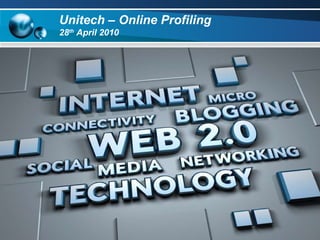 Unitech – Online Profiling  28 th  April 2010  