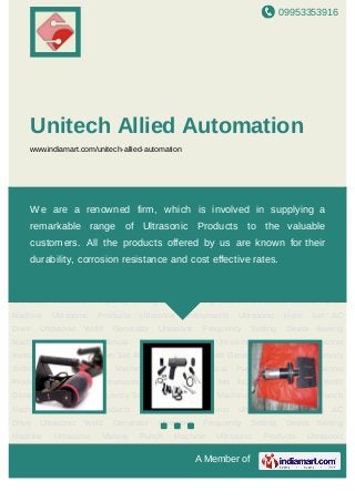 09953353916
A Member of
Unitech Allied Automation
www.indiamart.com/unitech-allied-automation
Ultrasonic Products Ultrasonic Instruments Ultrasonic Horn Set AC Drive Ultrasonic Weld
Generator Ultrasonic Frequency Setting Device Sewing Machine Ultrasonic Manual Punch
Machine Ultrasonic Products Ultrasonic Instruments Ultrasonic Horn Set AC Drive Ultrasonic
Weld Generator Ultrasonic Frequency Setting Device Sewing Machine Ultrasonic Manual Punch
Machine Ultrasonic Products Ultrasonic Instruments Ultrasonic Horn Set AC Drive Ultrasonic
Weld Generator Ultrasonic Frequency Setting Device Sewing Machine Ultrasonic Manual Punch
Machine Ultrasonic Products Ultrasonic Instruments Ultrasonic Horn Set AC Drive Ultrasonic
Weld Generator Ultrasonic Frequency Setting Device Sewing Machine Ultrasonic Manual Punch
Machine Ultrasonic Products Ultrasonic Instruments Ultrasonic Horn Set AC Drive Ultrasonic
Weld Generator Ultrasonic Frequency Setting Device Sewing Machine Ultrasonic Manual Punch
Machine Ultrasonic Products Ultrasonic Instruments Ultrasonic Horn Set AC Drive Ultrasonic
Weld Generator Ultrasonic Frequency Setting Device Sewing Machine Ultrasonic Manual Punch
Machine Ultrasonic Products Ultrasonic Instruments Ultrasonic Horn Set AC Drive Ultrasonic
Weld Generator Ultrasonic Frequency Setting Device Sewing Machine Ultrasonic Manual Punch
Machine Ultrasonic Products Ultrasonic Instruments Ultrasonic Horn Set AC Drive Ultrasonic
Weld Generator Ultrasonic Frequency Setting Device Sewing Machine Ultrasonic Manual Punch
Machine Ultrasonic Products Ultrasonic Instruments Ultrasonic Horn Set AC Drive Ultrasonic
Weld Generator Ultrasonic Frequency Setting Device Sewing Machine Ultrasonic Manual Punch
Machine Ultrasonic Products Ultrasonic Instruments Ultrasonic Horn Set AC Drive Ultrasonic
We are a renowned firm, which is involved in supplying a remarkable
range of Ultrasonic Products to the valuable customers. All the
products offered by us are known for their durability, corrosion
resistance and cost effective rates.
 