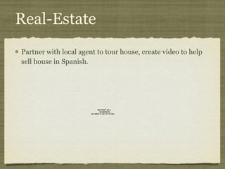 Real-Estate Partner with local agent to tour house, create video to help sell house in Spanish. 