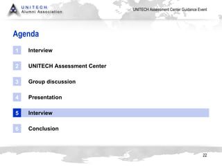 Agenda Interview 1 UNITECH Assessment Center 2 Group discussion 3 Presentation 4 Interview 5 Conclusion 6 