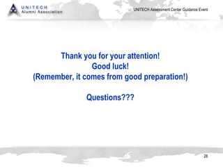 Thank you for your attention! Good luck! (Remember, it comes from good preparation!) Questions??? 