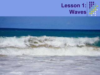 Lesson 1:Waves