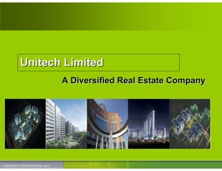 Unitech Limited
       A Diversified Real Estate Company
 