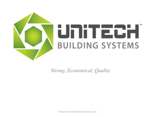 Strong, Economical, Quality Property of Unitech Building Systems, LLC.  