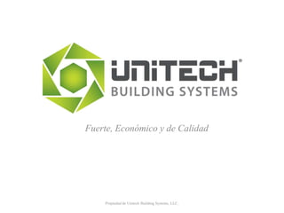 Fuerte, Económico y de Calidad Propiedad de Unitech Building Systems, LLC.  