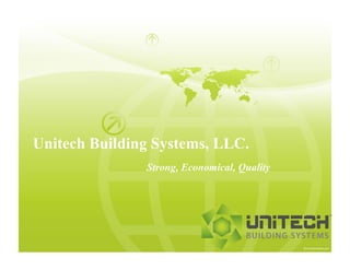 Unitech Building Systems, LLC.
               Strong, Economical, Quality
 