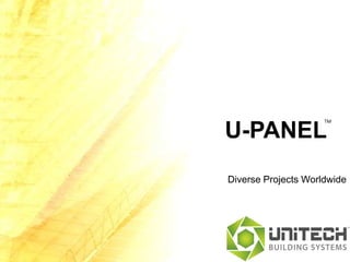 TM

U-PANEL
Diverse Projects Worldwide
 
