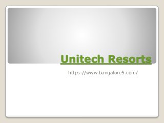 Unitech Resorts
https://www.bangalore5.com/
 