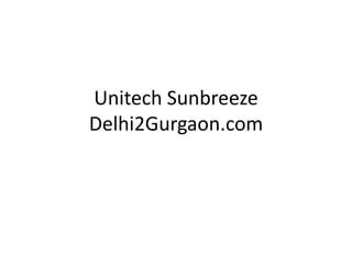 Unitech Sunbreeze
Delhi2Gurgaon.com
 