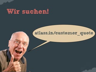 Wir suchen!


       atlass.in/customer_quote
 