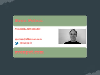 Sven Peters
Atlassian Ambassador



speters@atlassian.com
    @svenpet



svenpet.com
 