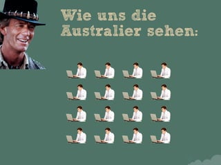 Wie uns die
Australier sehen:
 