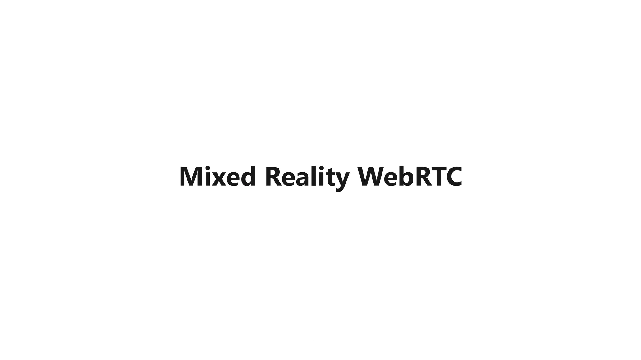 Mixed Reality WebRTC
 