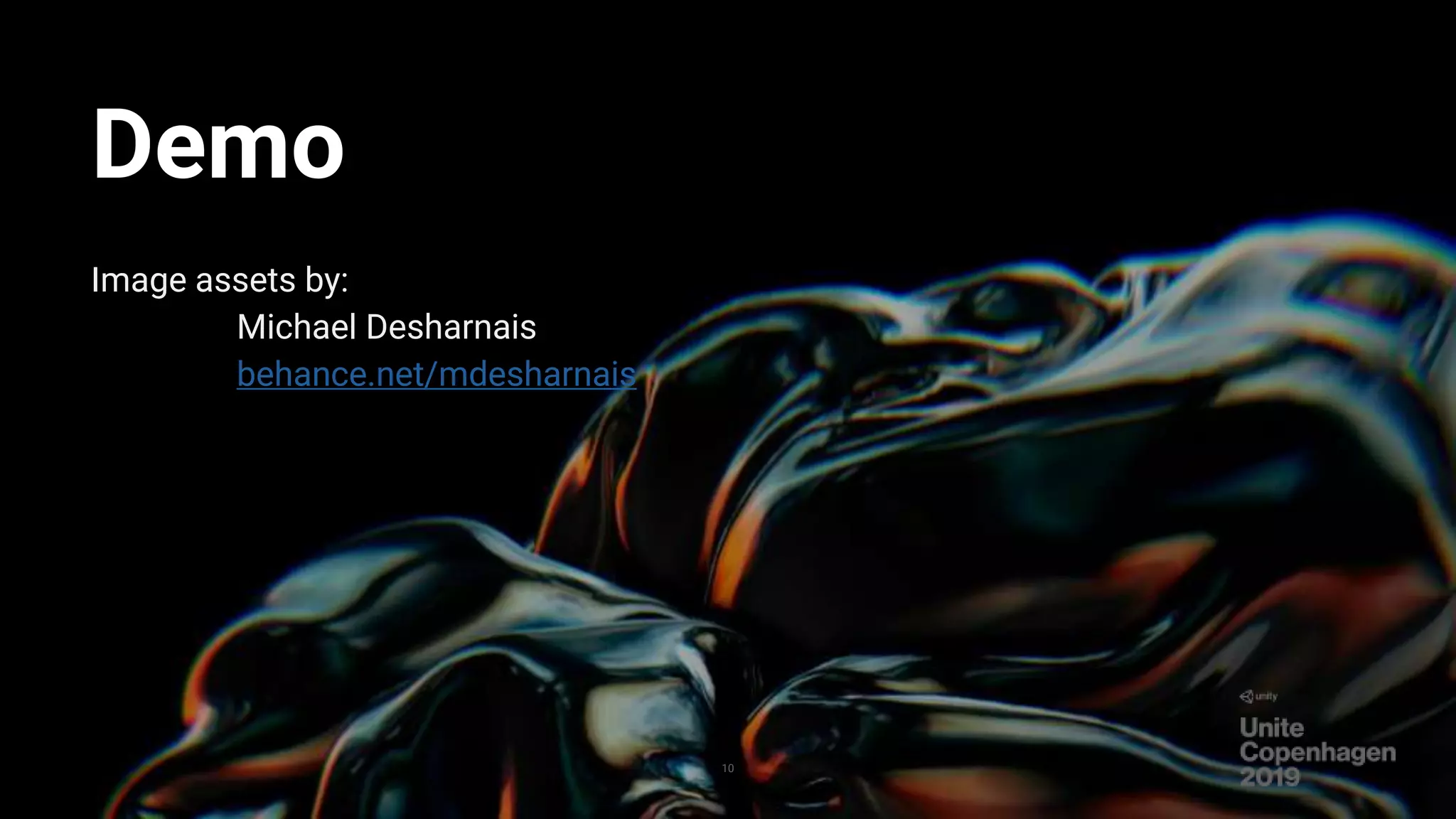 10
Demo
Image assets by:
Michael Desharnais
behance.net/mdesharnais
 