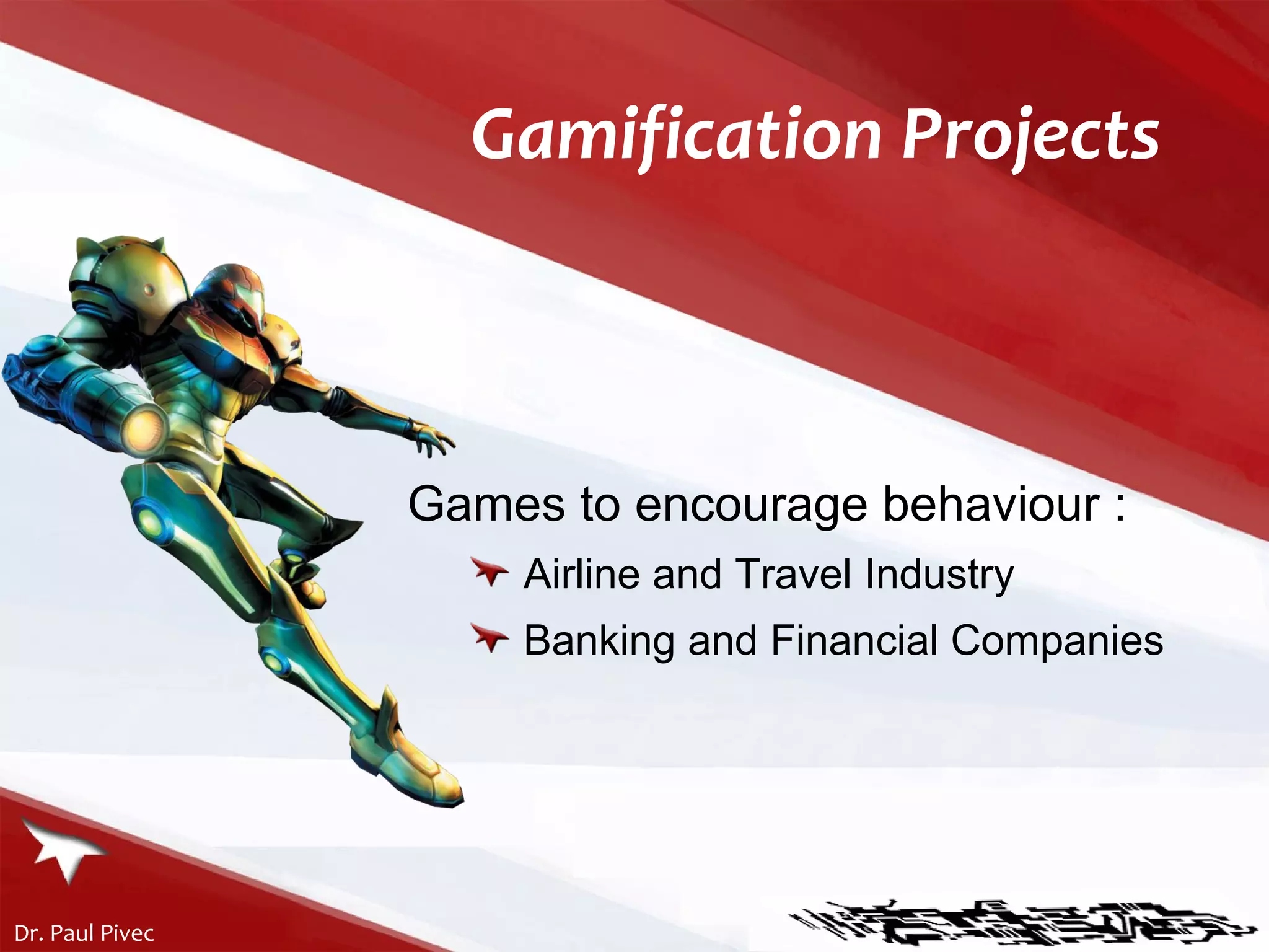 Gamification Projects Games to encourage behaviour : Airline and Travel Industry  Banking and Financial Companies 