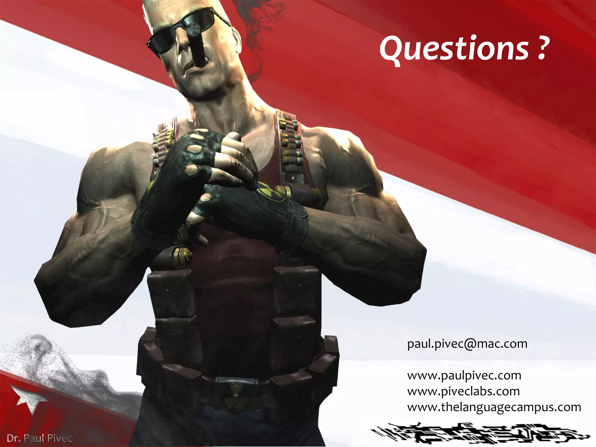 Questions ? [email_address] www.paulpivec.com www.piveclabs.com www.thelanguagecampus.com 