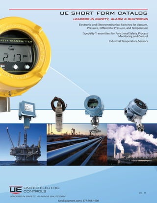 ue short form catalog
Electronic and Electromechanical Switches for Vacuum,
Pressure, Differential Pressure, and Temperature
Specialty Transmitters for Functional Safety, Process
Monitoring and Control
Industrial Temperature Sensors
SFC – 11
Leaders in Safety, Alarm & Shutdown
Leaders in Safety, Alarm & Shutdown
IvesEquipment.com | 877-768-1600
 