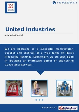 +91-9953364473

United Industries
www.unitedroto.net

We are operating as a successful manufacturer,
supplier and exporter of a wide range of Plastic
Processing Machines. Additionally, we are specialized
in providing an impressive gamut of Engineering
Consultancy Services.

A Member of

 