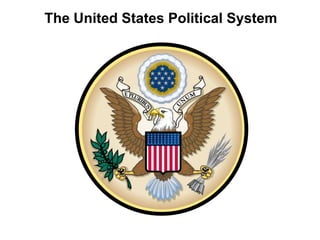 The United States Political System
 