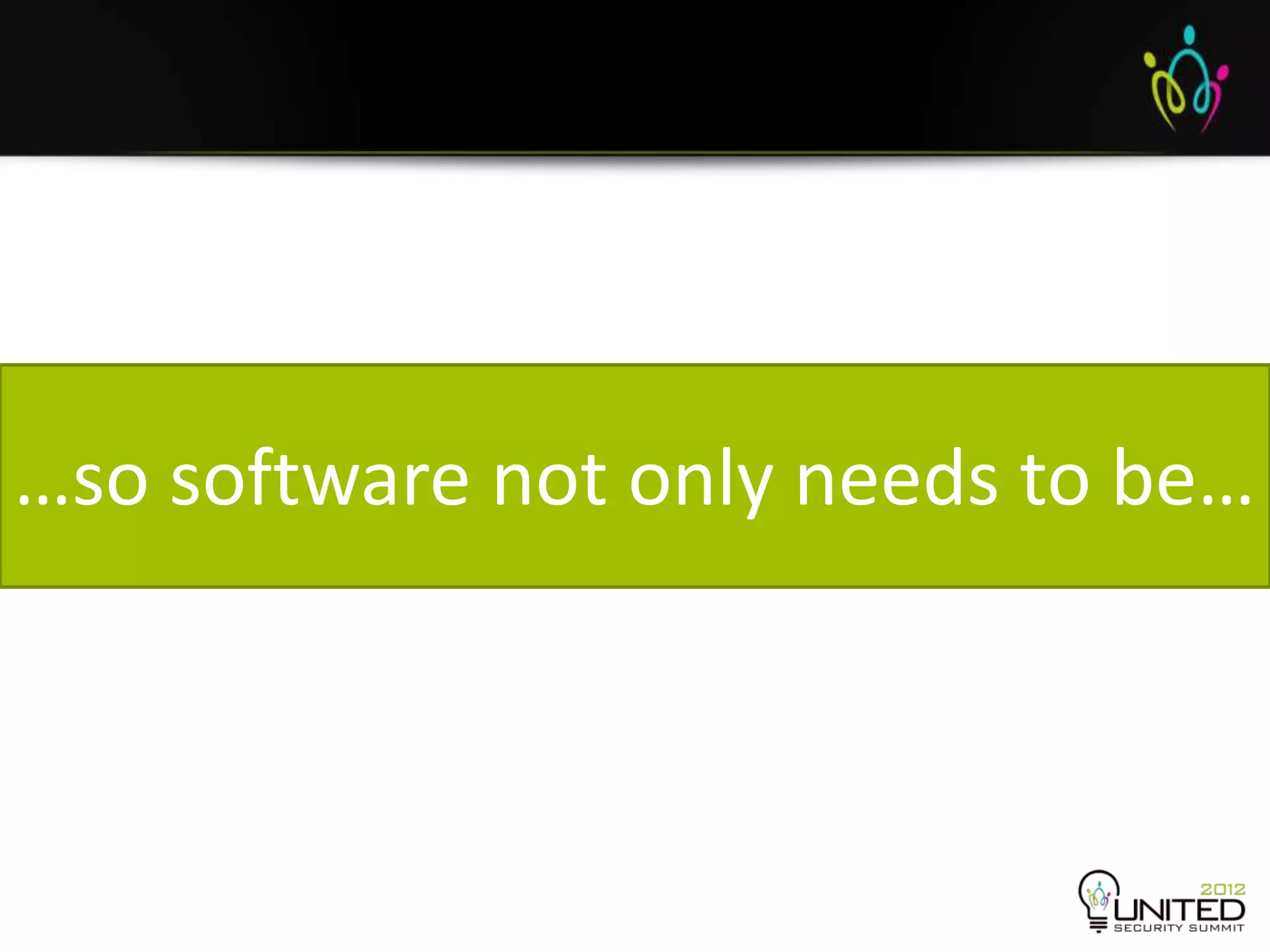 …so software not only needs to be…
 