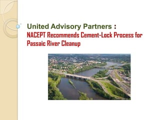 United Advisory Partners: NACEPT Recommends Cement-Lock Process for Passaic River Cleanup