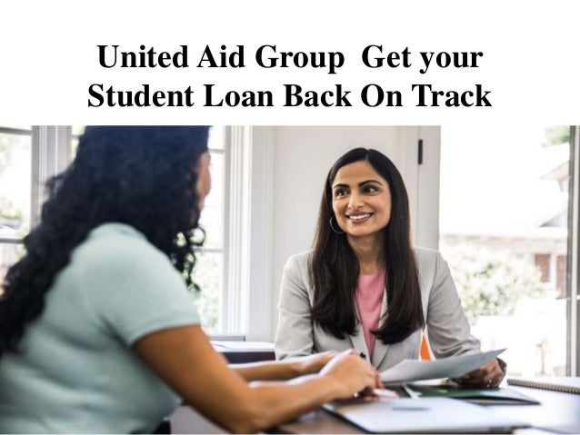 United Aid Group Get your
Student Loan Back On Track
 