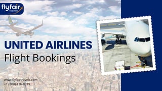 Flight Bookings
UNITED AIRLINES
www.flyfairtravels.com
+1 (800) 416-8919
 