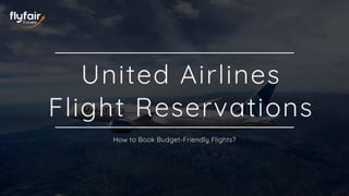 United Airlines
Flight Reservations
How to Book Budget-Friendly Flights?
 