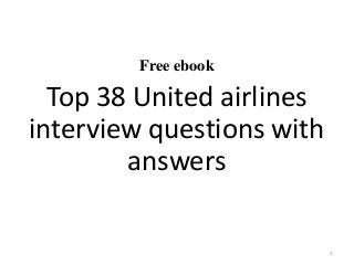 Free ebook
Top 38 United airlines
interview questions with
answers
1
 